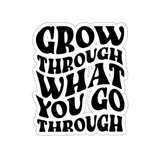 Grow Through What You Go Through Christian Inspirational Sticker